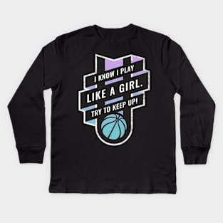 I Know I play Like A Girl, Try to Keep Up Basketball Blue to Purple Kids Long Sleeve T-Shirt